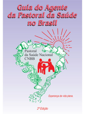 Guia do Agente da Pastoral da Saúde no Brasil - 2ª Edição